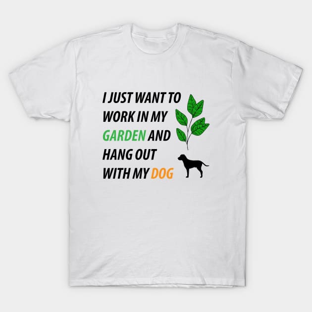 I Just Want to Work in My Garden and Hang Out With My Dog T-Shirt by BiancaEm